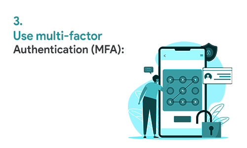 Use multi-factor Authentication (MFA)